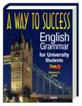 Книга A Way to Success: English Grammar for University Students. Year 1 (Student’s Book)